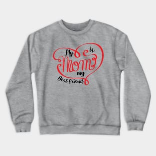 My Mom is my Best Friend Crewneck Sweatshirt